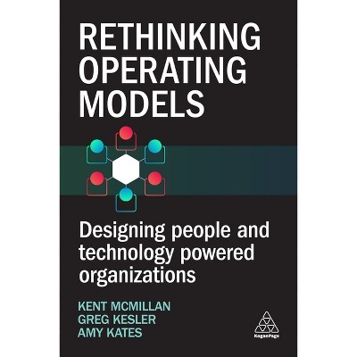 Rethinking Operating Model Design - by Kent McMillan & Amy Kates & Greg Kesler