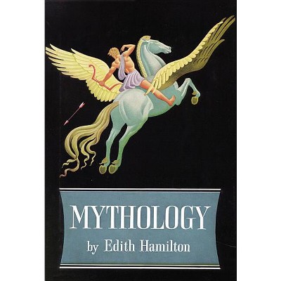 Mythology - by  Edith Hamilton (Hardcover)