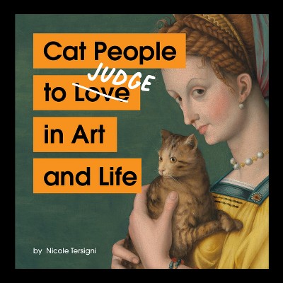 Cat People to Judge in Art and Life - by  Nicole Tersigni (Hardcover)