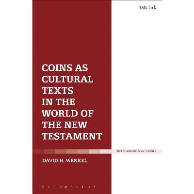 Coins as Cultural Texts in the World of the New Testament - by  David H Wenkel (Hardcover)