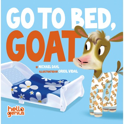 Go to Bed, Goat - (Hello Genius) by  Michael Dahl (Board Book)