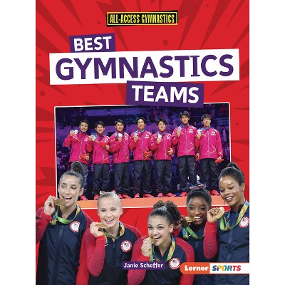 Best Gymnastics Teams - (All-Access Gymnastics (Lerner (Tm) Sports)) by  Janie Scheffer (Paperback)