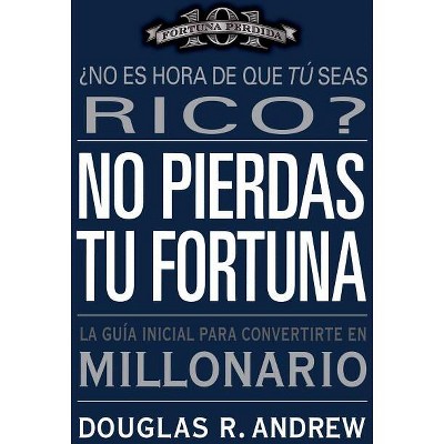 No Pierdas tu Fortuna - by  Douglas R Andrew (Paperback)