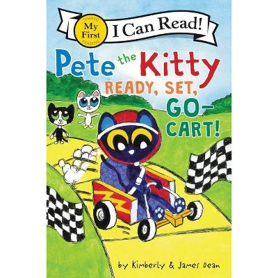 Pete the Kitty: Ready, Set, Go-Cart! - (My First I Can Read) by James Dean & Kimberly Dean