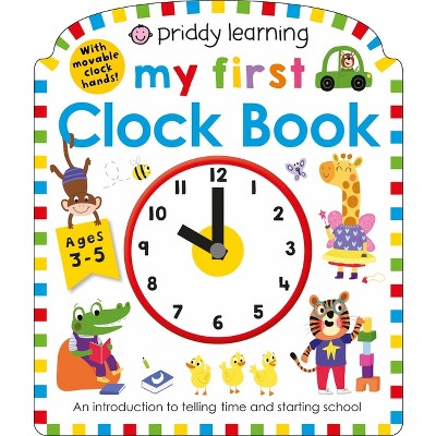 Priddy Learning: My First Clock Book - (My First Priddy) by  Roger Priddy (Board Book)