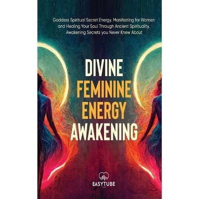 Divine Feminine Energy - (Manifesting & Energy) by  Easytube Zen Studio (Paperback)