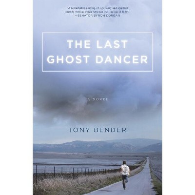 The Last Ghost Dancer - by  Tony Bender (Hardcover)