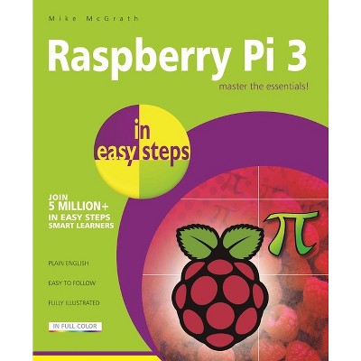 Raspberry Pi 3 in Easy Steps - (In Easy Steps) by  Mike McGrath (Paperback)