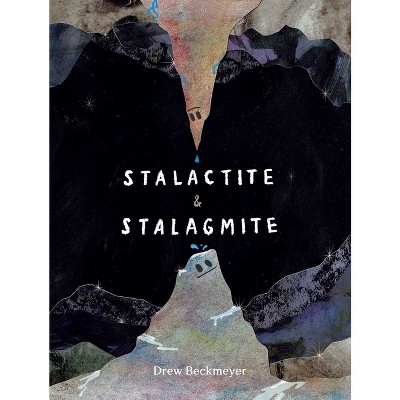 Stalactite & Stalagmite - by  Drew Beckmeyer (Hardcover)