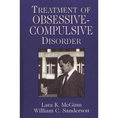 Treatment of Obsessive Compulsive Disorder - by  Lata K McGinn & William C Sanderson (Hardcover)