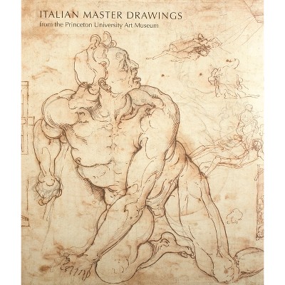 Italian Master Drawings from the Princeton University Art Museum - by  Laura M Giles & Lia Markey & Claire Van Cleave (Hardcover)