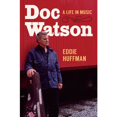 Doc Watson - (American Music: New Roots) by  Eddie Huffman (Hardcover)