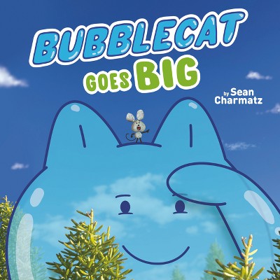 Bubblecat Goes Big - by  Sean Charmatz (Paperback)
