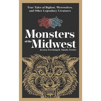 Monsters of the Midwest - (Hauntings, Horrors & Scary Ghost Stories) 2nd Edition by  Jessica Freeburg & Natalie Fowler (Paperback)