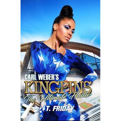 Carl Weber's Kingpins: The Ultimate Hustle - by  T Friday (Paperback)