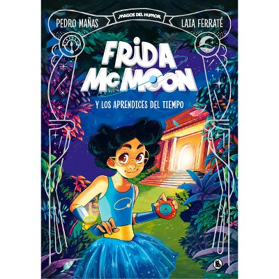 Frida McMoon Y Los Aprendices del Tiempo / Frida McMoon and the Apprentices of Time. Frida McMoon 1 - by  Pedro Mañas (Hardcover)