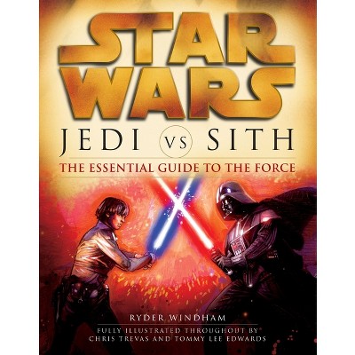 Jedi vs. Sith: Star Wars: The Essential Guide to the Force - (Star Wars: Essential Guides) by  Ryder Windham (Paperback)