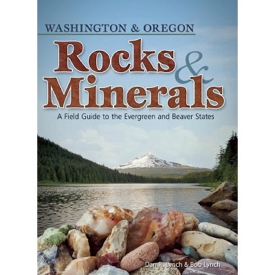 Rocks & Minerals of Washington and Oregon - (Rocks & Minerals Identification Guides) by  Dan R Lynch & Bob Lynch (Paperback)