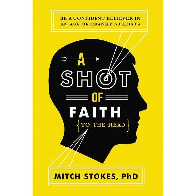 A Shot of Faith (to the Head) - by  Mitch Stokes (Paperback)