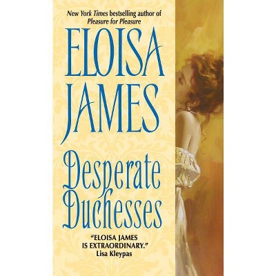 Desperate Duchesses - by  Eloisa James (Paperback)