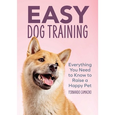 Easy Dog Training - by  Fernando Camacho (Paperback)