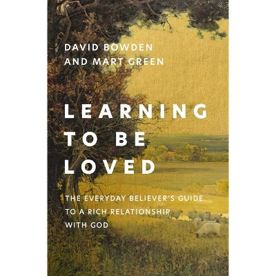 Learning to Be Loved - by  David Bowden & Mart Green (Paperback)