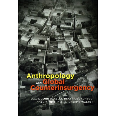 Anthropology and Global Counterinsurgency - by  John D Kelly (Paperback)
