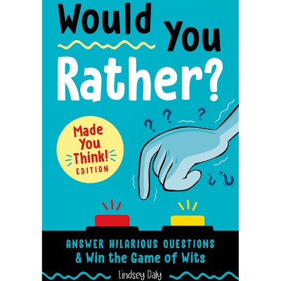 Would You Rather? Made You Think! Edition - by  Lindsey Daly (Paperback)