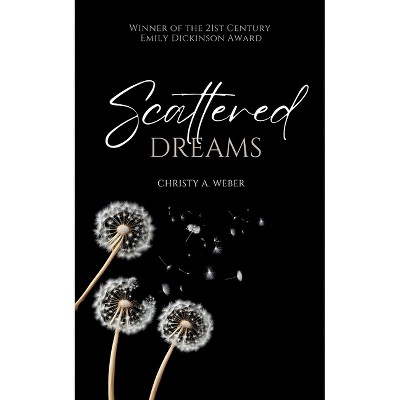 Scattered Dreams - by  Christy A Weber (Paperback)