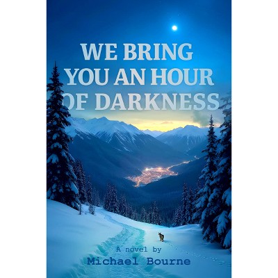 We Bring You an Hour of Darkness - by  Michael Bourne (Paperback)