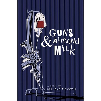 Guns and Almond Milk - by  Mustafa Marwan (Paperback)