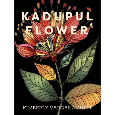 Kadupul Flower - by  Kimberly Vargas Agnese (Paperback)