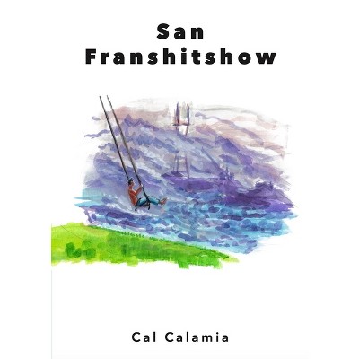 San Franshitshow - by  Cal Calamia (Paperback)
