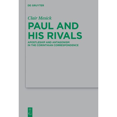 Paul and His Rivals - (Beihefte Zur Zeitschrift Für die Neutestamentliche Wissensch) by  Clair Mesick (Hardcover)