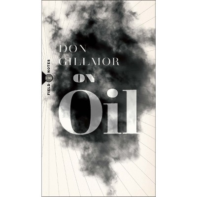 On Oil - (Field Notes) by  Don Gillmor (Paperback)