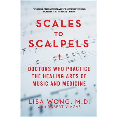 Scales to Scalpels - by  Lisa Wong & Robert Viagas (Paperback)