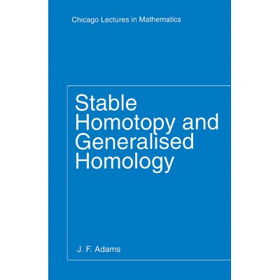 Stable Homotopy and Generalised Homology - (Chicago Lectures in Mathematics) by  J F Adams (Paperback)