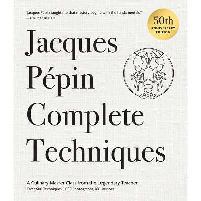 Jacques Pépin Complete Techniques 50th Anniversary Edition - (Hardcover)