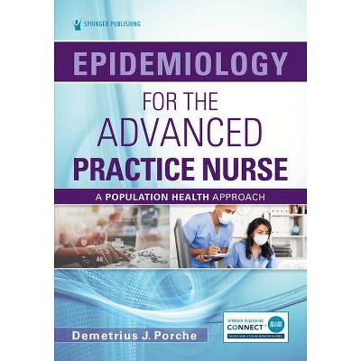 Epidemiology for the Advanced Practice Nurse - by  Demetrius Porche (Paperback)