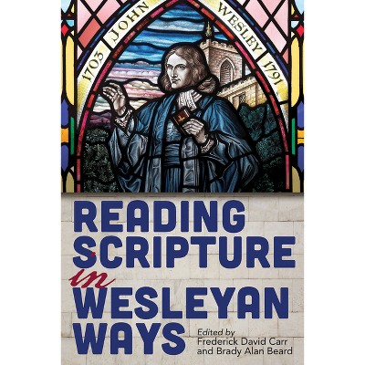 Reading Scripture in Wesleyan Ways - by  Frederick David Carr & Brady Beard (Paperback)