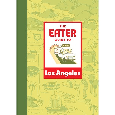 The Eater Guide to Los Angeles - (Eater City Guide) (Paperback)