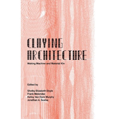 Claying Architecture - by  Oro Editions (Paperback)