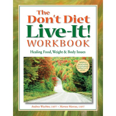 The Don't Diet, Live-It! Workbook - by  Andrea Wachter & Marsea Marcus (Paperback)