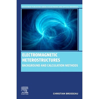 Electromagnetic Heterostructures - (Woodhead Publishing Electronic and Optical Materials) by  Christian Brosseau (Paperback)