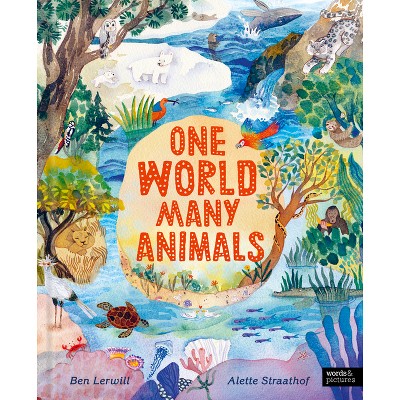 One World, Many Animals - by  Ben Lerwill (Hardcover)
