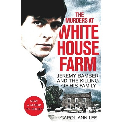 The Murders at White House Farm - by  Carol Ann Lee (Paperback)