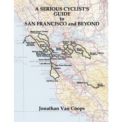 A Serious Cyclist's Guide to San Francisco and Beyond - by  Jonathan Van Coops (Paperback)