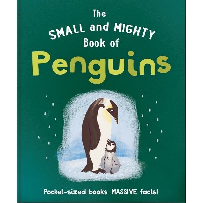 The Small and Mighty Book of Penguins - by  Oh (Hardcover)