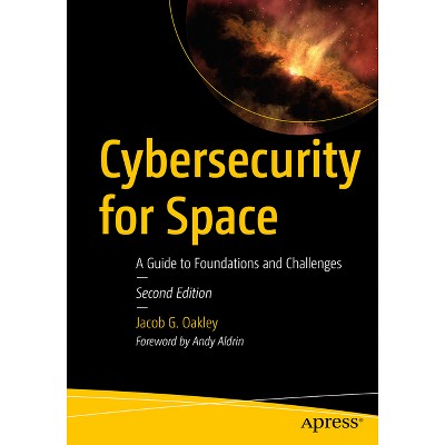 Cybersecurity for Space - 2nd Edition by  Jacob G Oakley (Paperback)