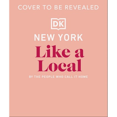 New York City Like a Local - (Local Travel Guide) by  Dk Travel (Hardcover)